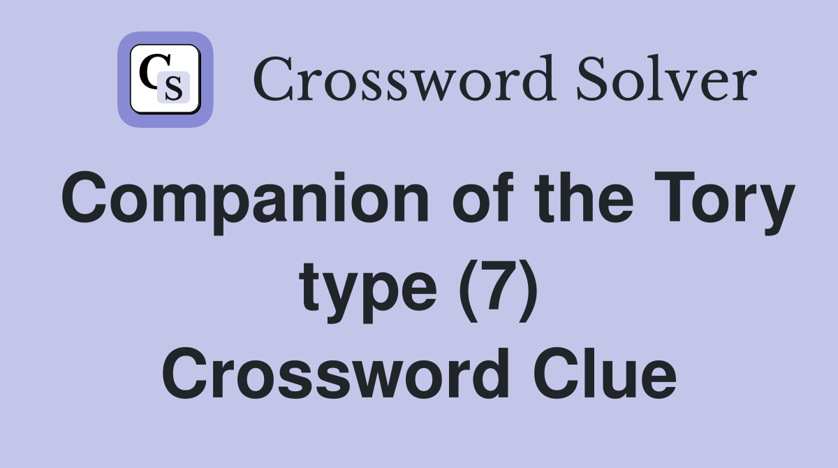 Companion of the Tory type (7) Crossword Clue