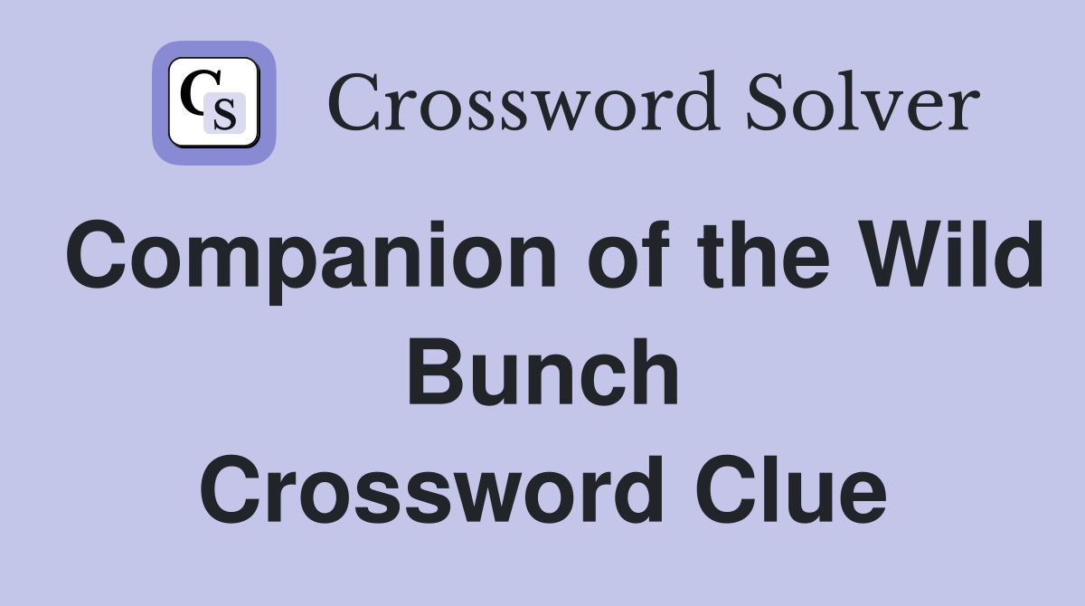 Companion of the Wild Bunch Crossword Clue