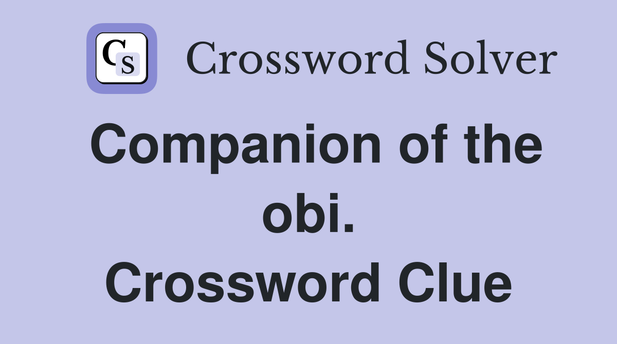 Companion of the obi. Crossword Clue