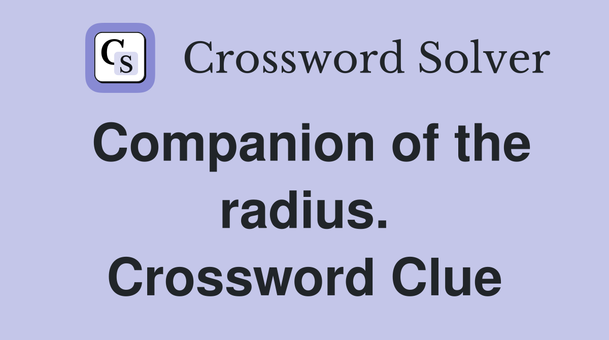 Companion of the radius. Crossword Clue