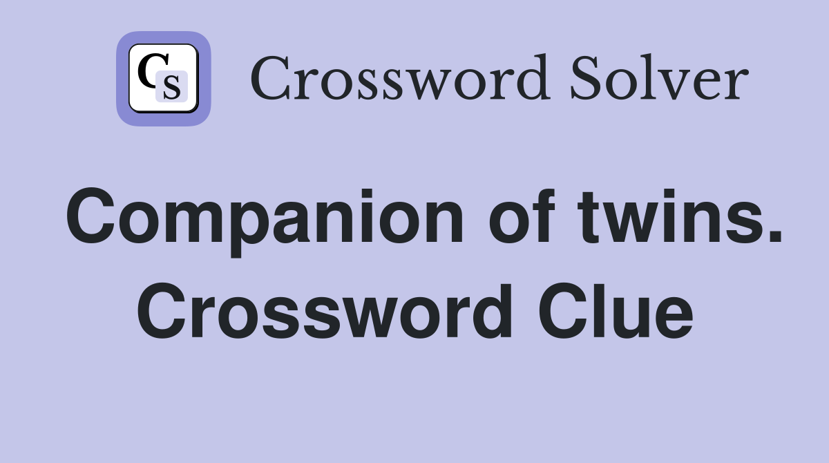 Companion of twins. Crossword Clue