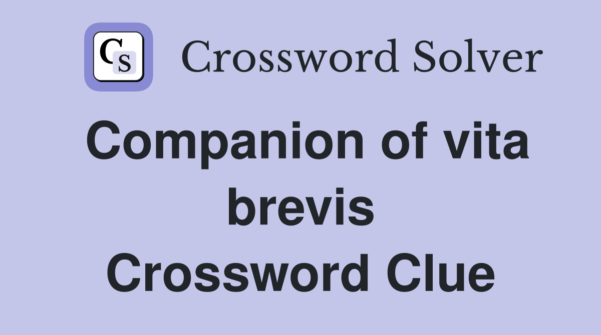 Companion of vita brevis Crossword Clue