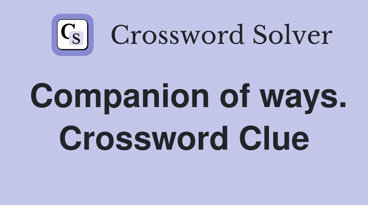 Companion of ways. Crossword Clue