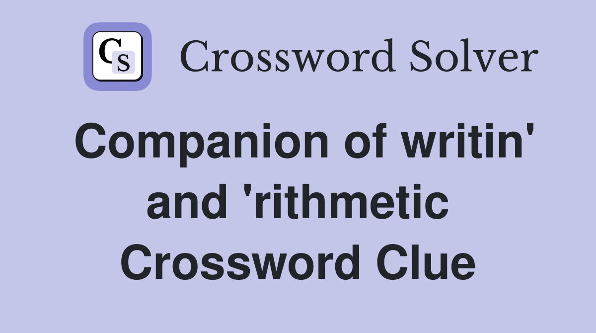 Companion of writin' and 'rithmetic Crossword Clue