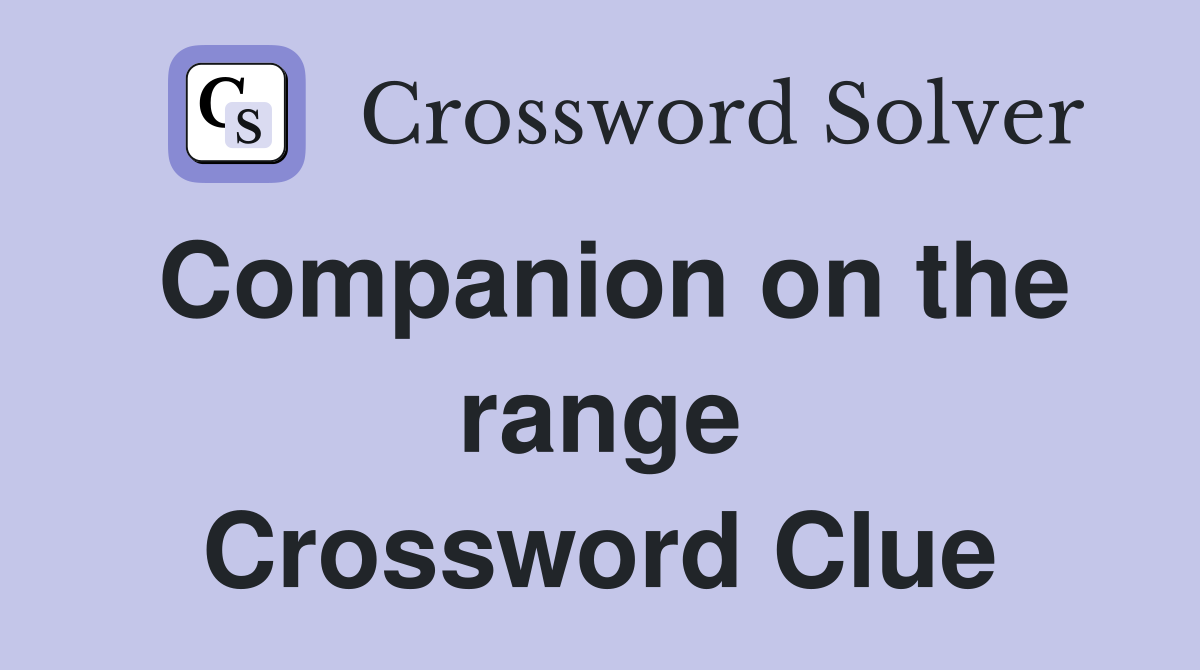 Companion on the range Crossword Clue