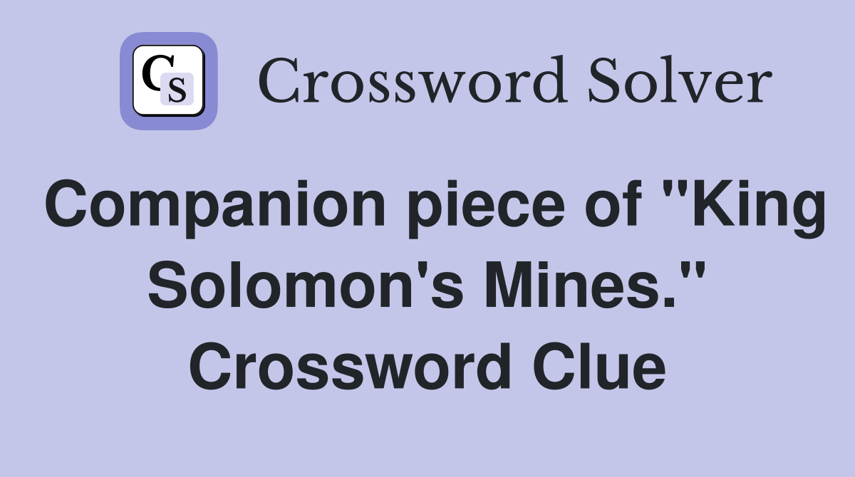 Companion piece of "King Solomon's Mines." Crossword Clue