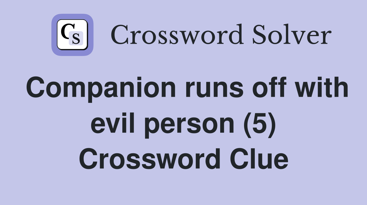Companion runs off with evil person (5) Crossword Clue