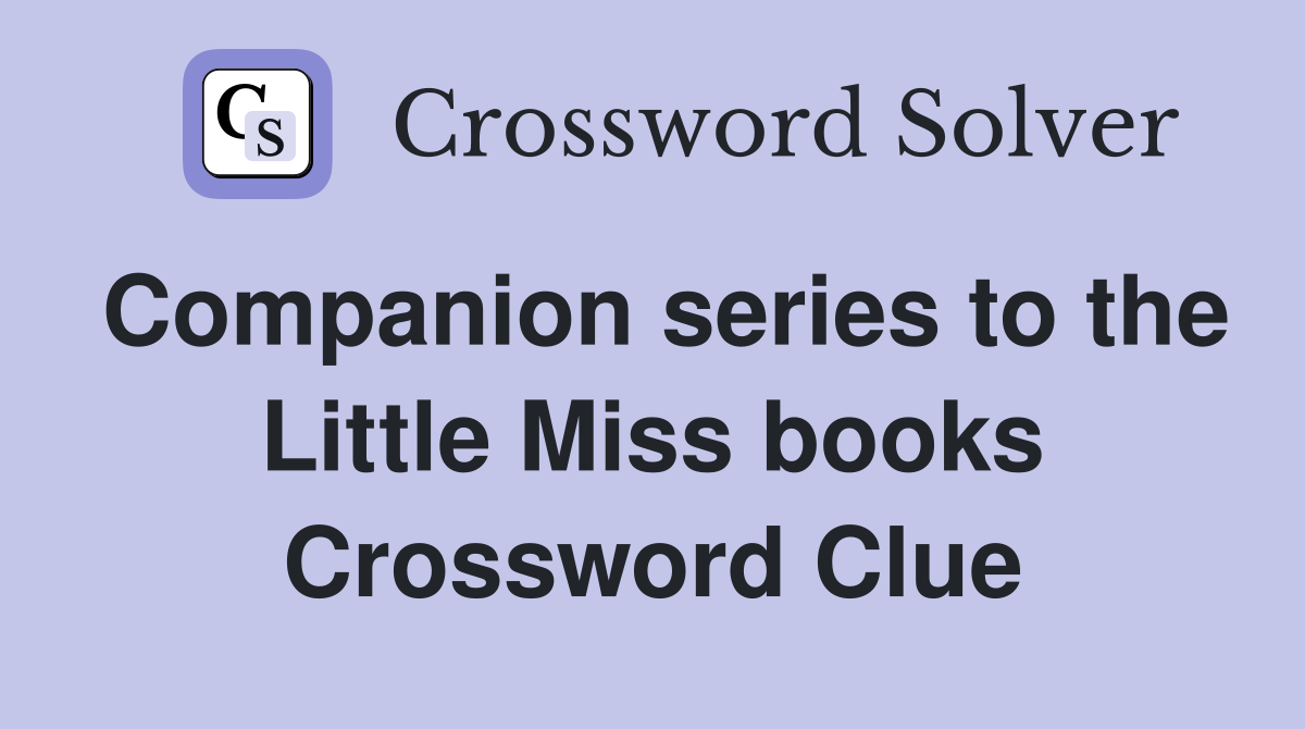 Companion series to the Little Miss books Crossword Clue