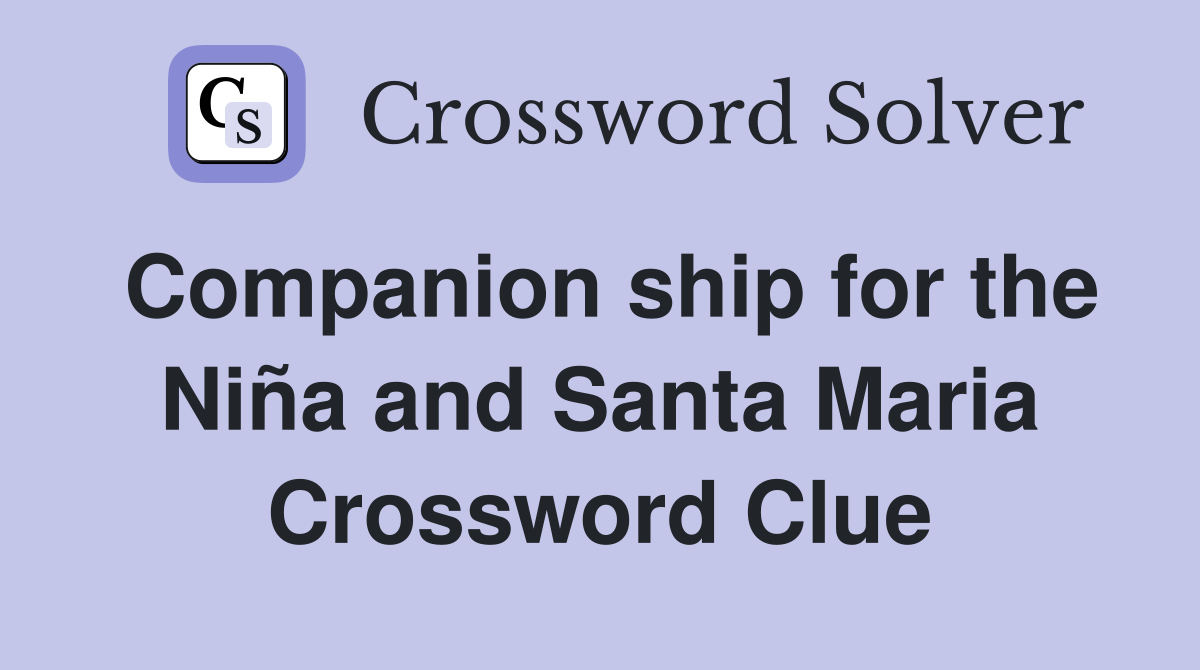 Companion ship for the Niña and Santa Maria Crossword Clue