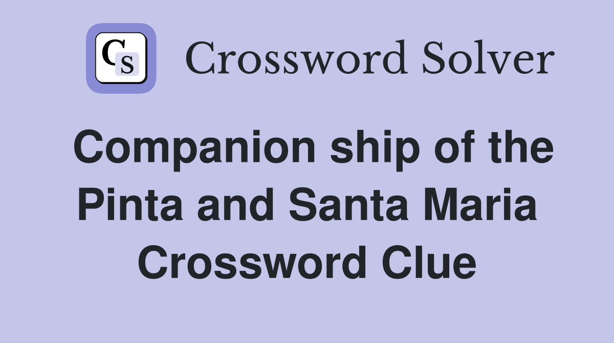 Companion ship of the Pinta and Santa Maria Crossword Clue