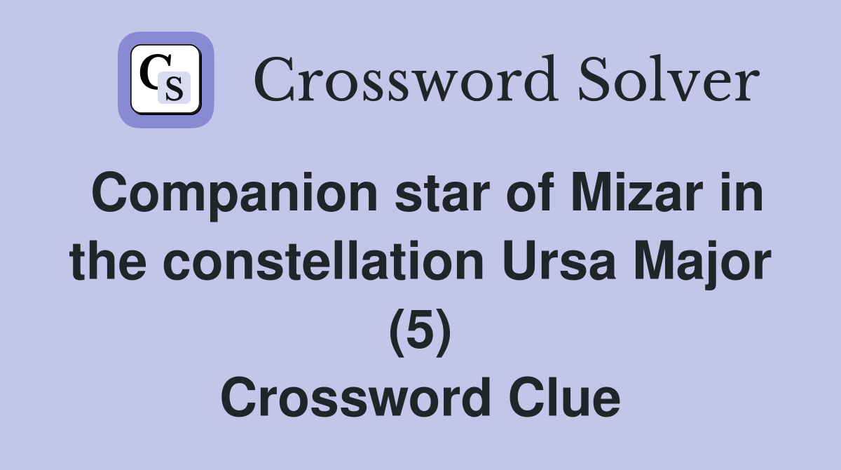 Companion star of Mizar in the constellation Ursa Major (5) Crossword Clue