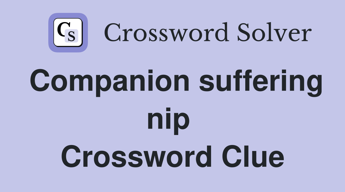 Companion suffering nip  Crossword Clue