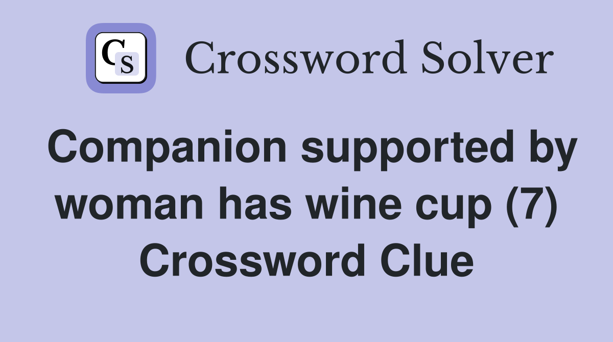 Companion supported by woman has wine cup (7) Crossword Clue