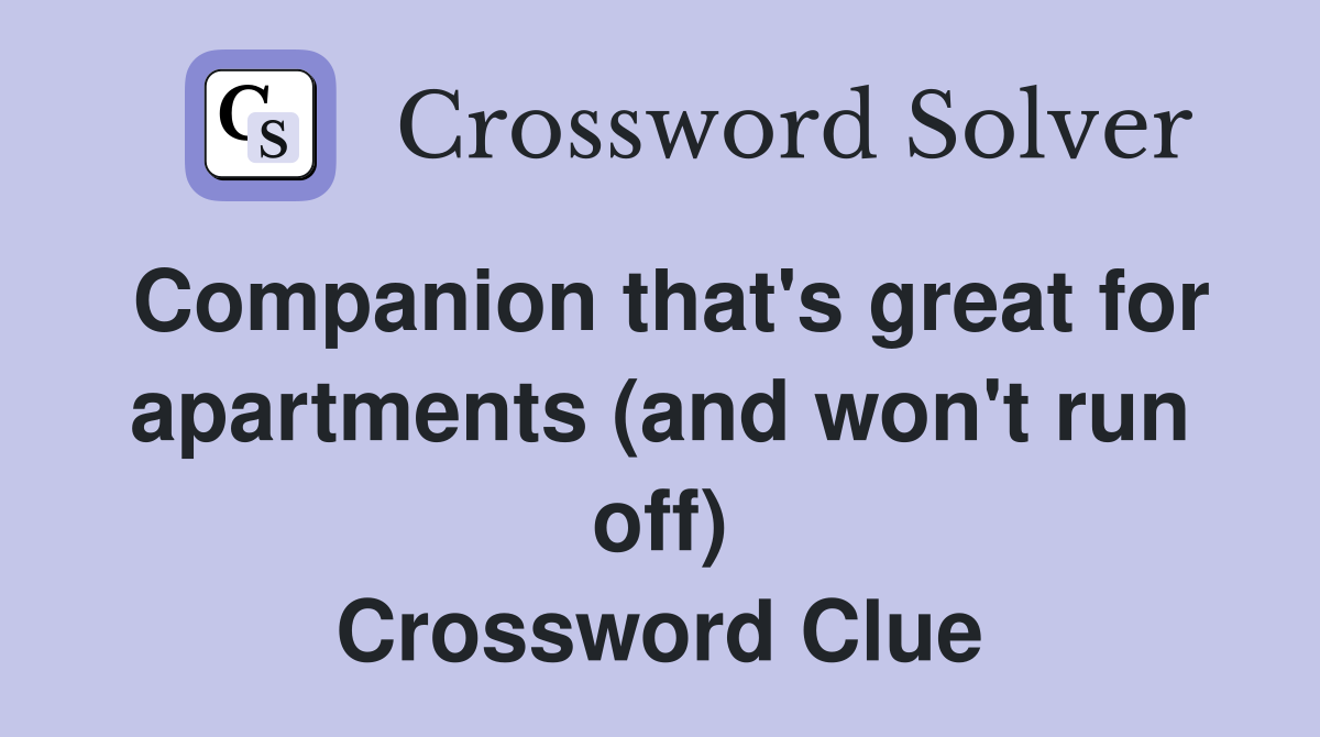 Companion that's great for apartments (and won't run off) Crossword Clue