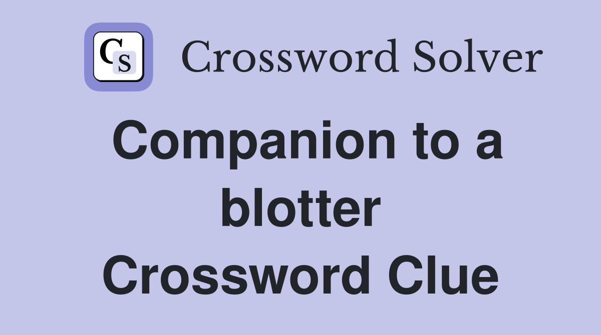 Companion to a blotter Crossword Clue