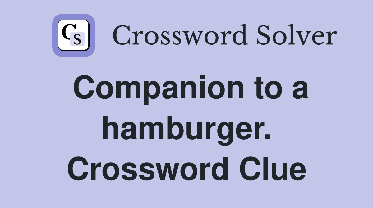 Companion to a hamburger. Crossword Clue