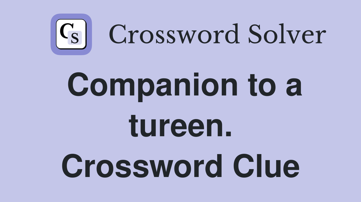 Companion to a tureen. Crossword Clue