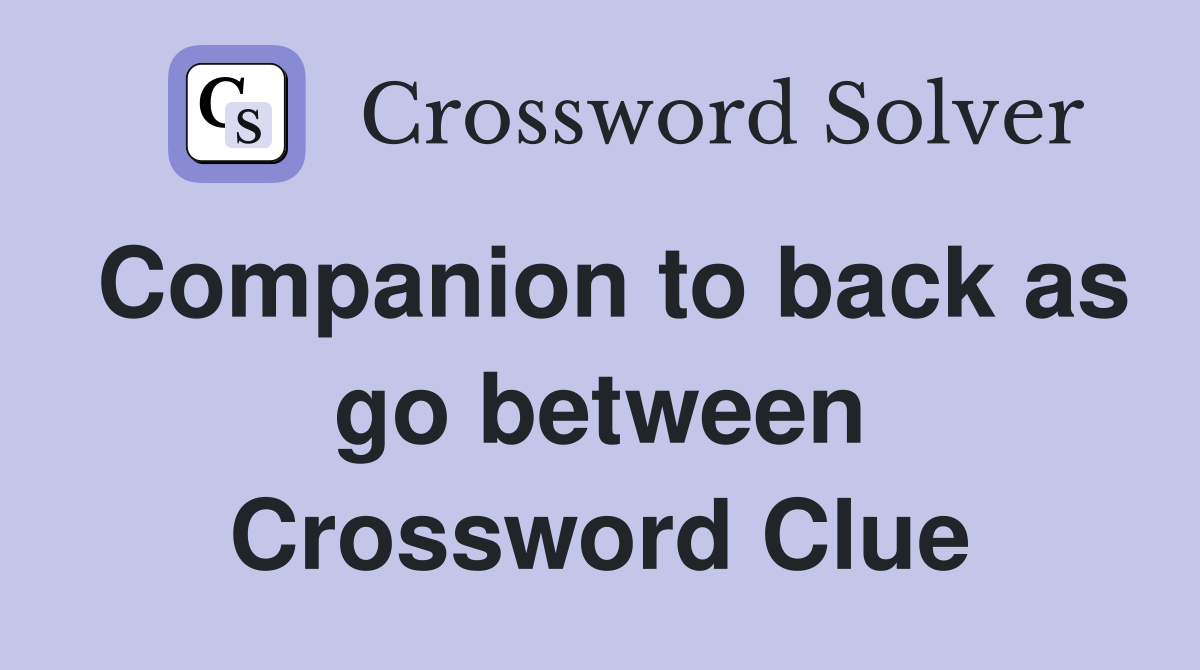 Companion to back as go between Crossword Clue