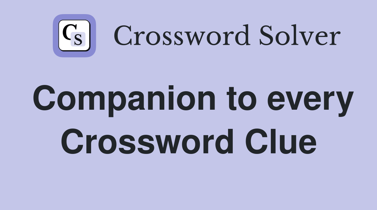 Companion to every Crossword Clue