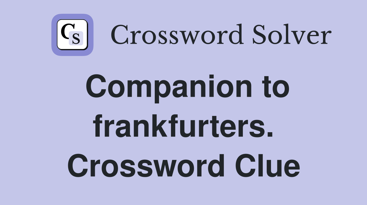 Companion to frankfurters. Crossword Clue