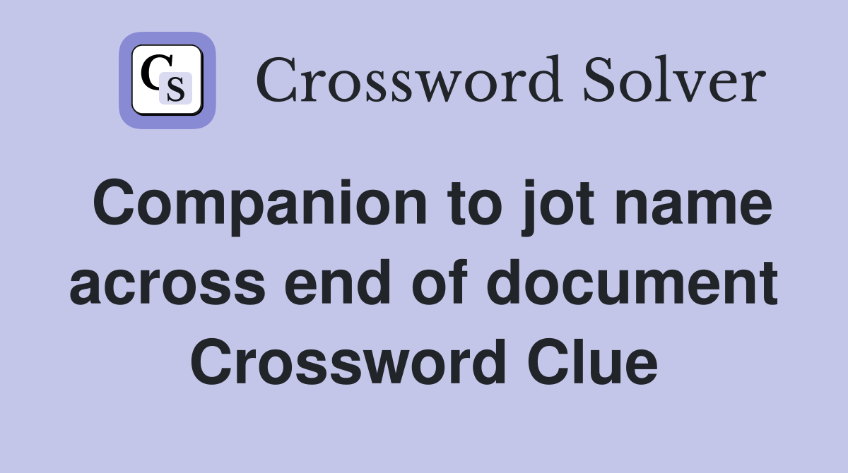 Companion to jot name across end of document Crossword Clue