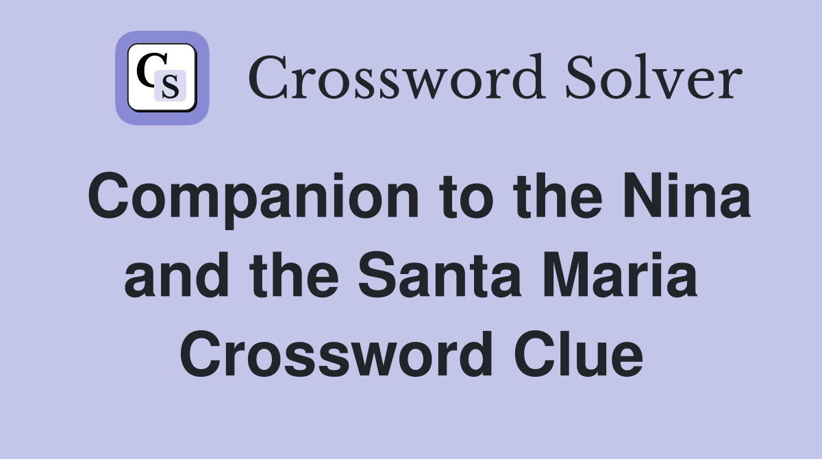 Companion to the Nina and the Santa Maria Crossword Clue