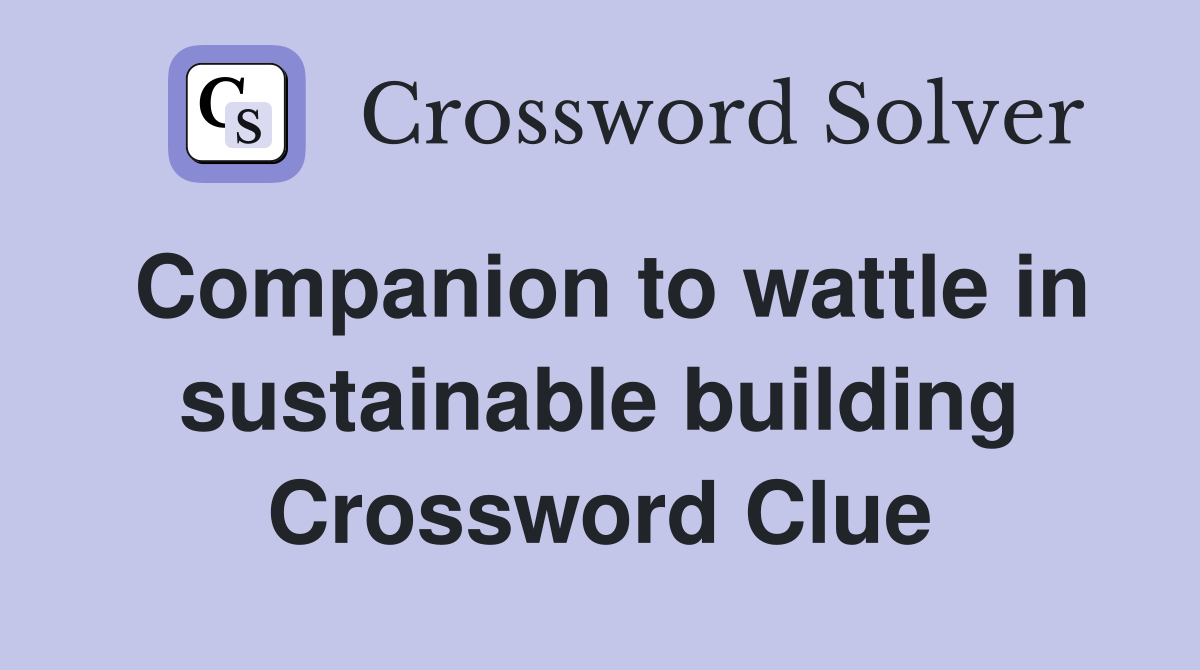 Companion to wattle in sustainable building Crossword Clue