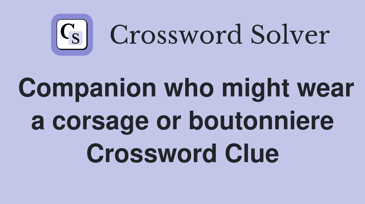 Companion who might wear a corsage or boutonniere Crossword Clue