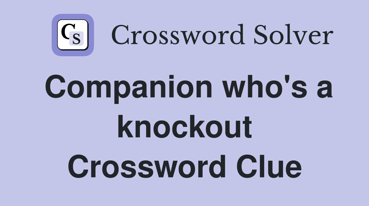 Companion who's a knockout Crossword Clue