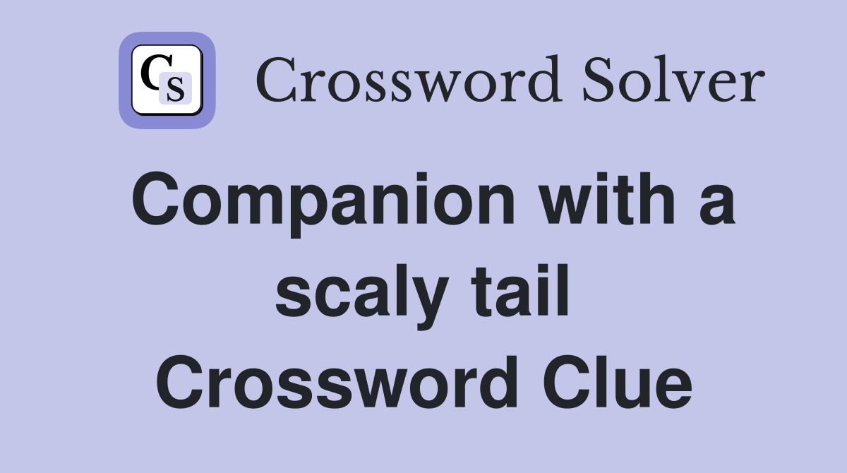 Companion with a scaly tail Crossword Clue