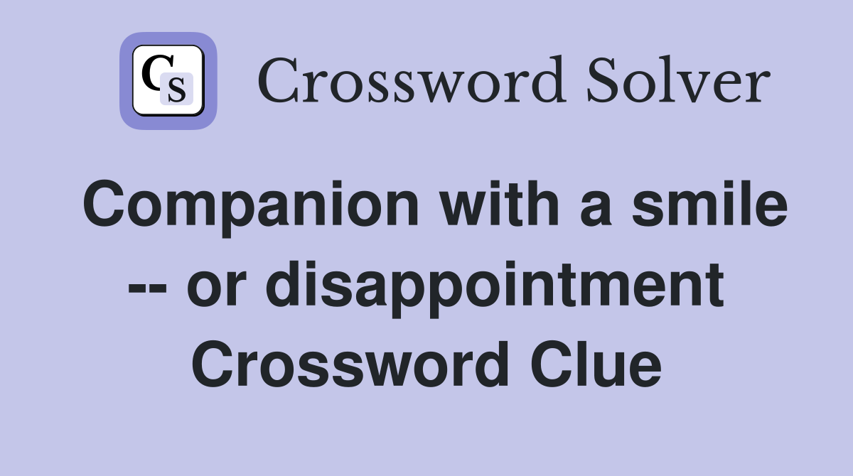Companion with a smile -- or disappointment Crossword Clue