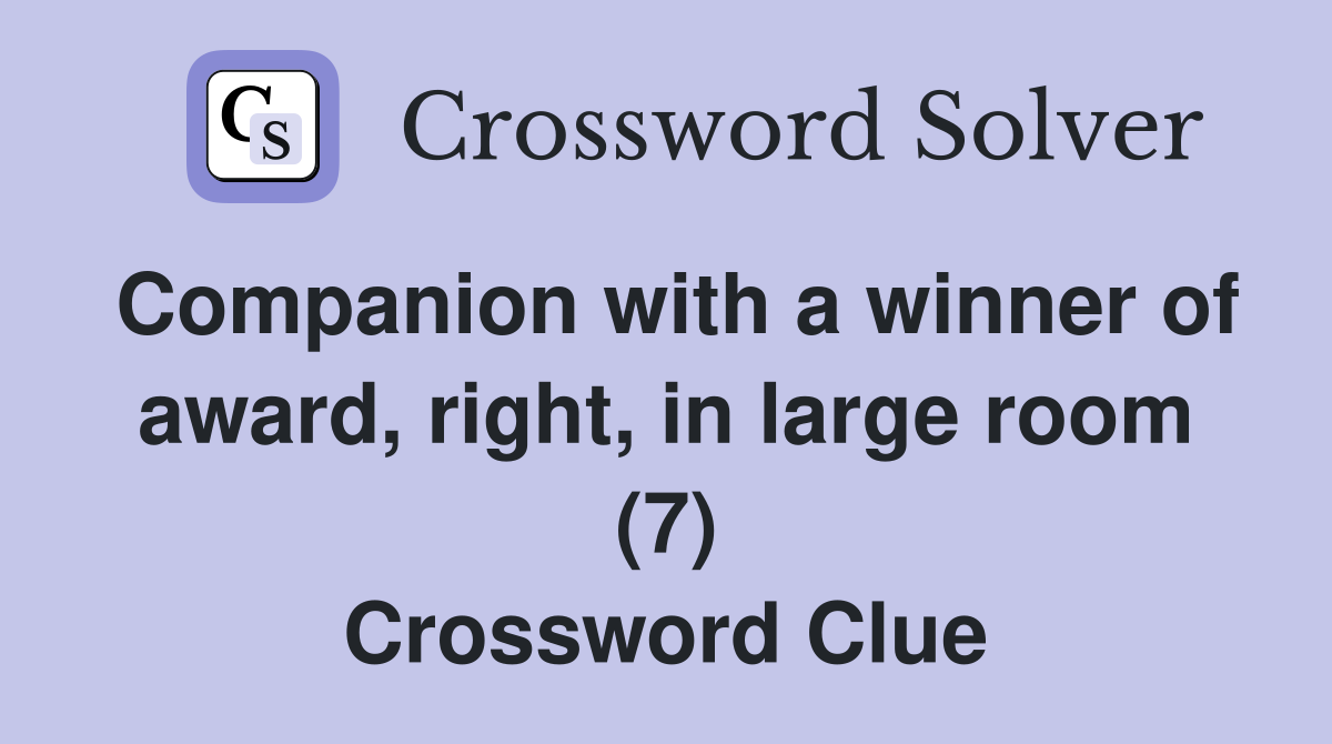 Companion with a winner of award, right, in large room (7) Crossword Clue