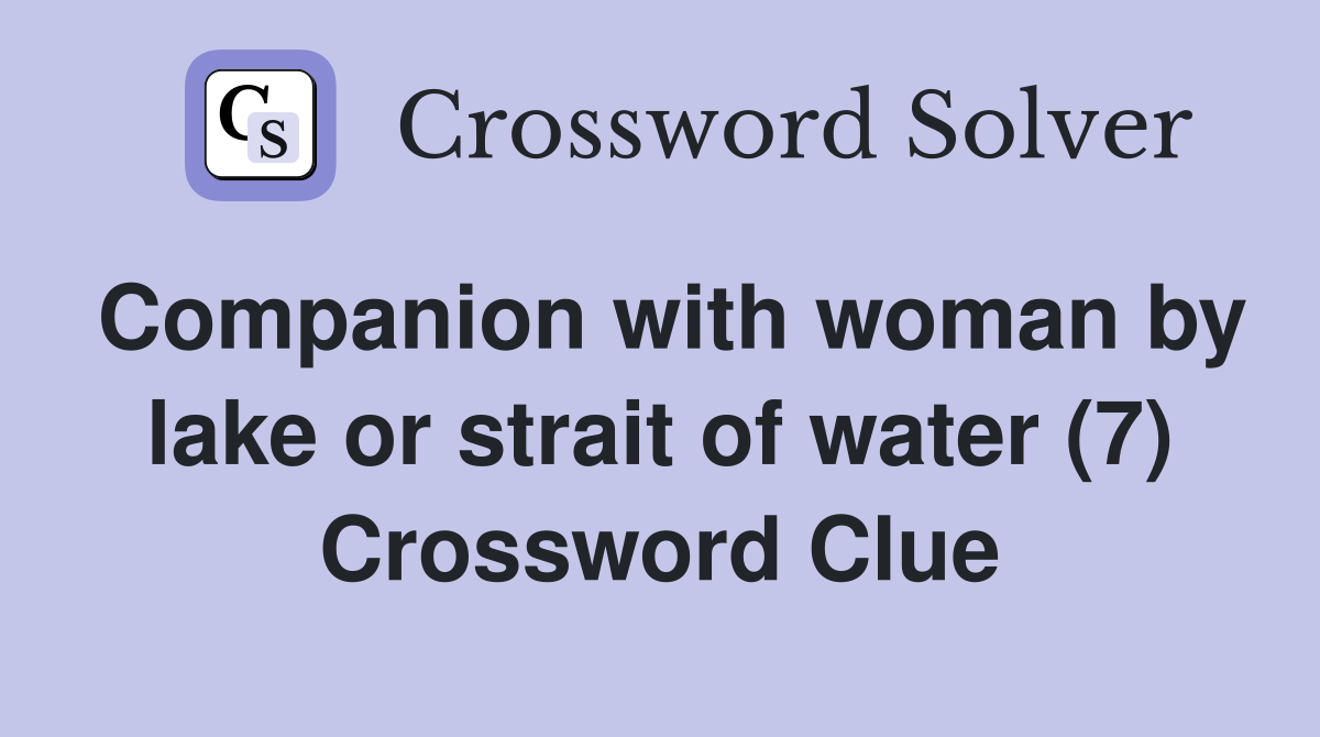 Companion with woman by lake or strait of water (7) Crossword Clue