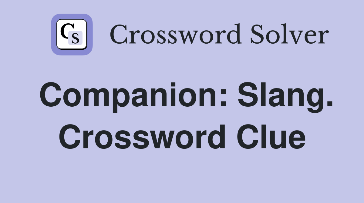 Companion: Slang. Crossword Clue