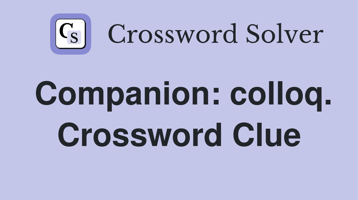 Companion: colloq. Crossword Clue