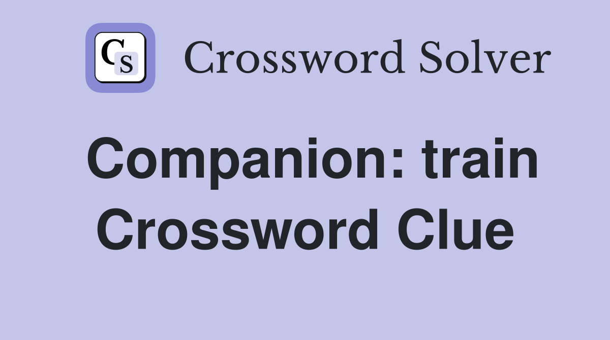 Companion: train Crossword Clue