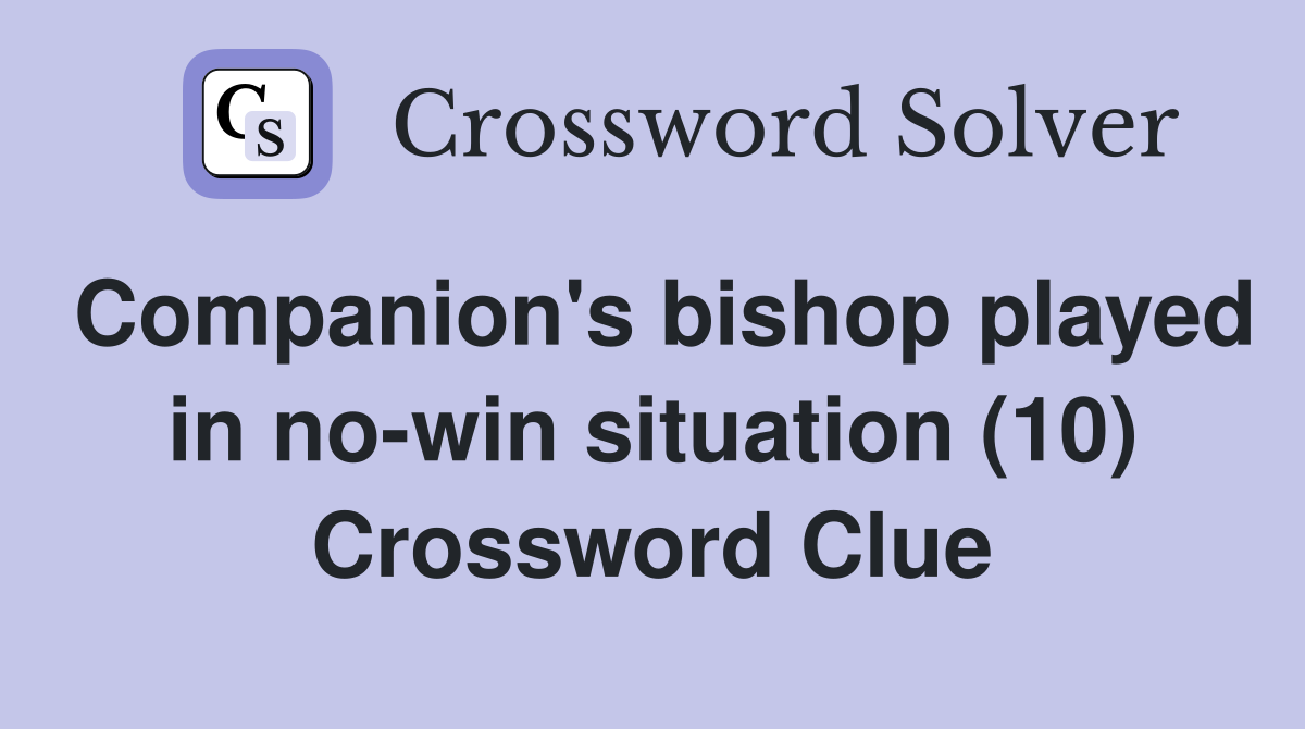 Companion's bishop played in no-win situation (10) Crossword Clue