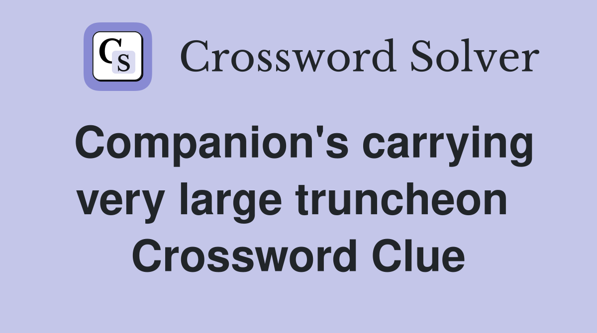 Companion's carrying very large truncheon  Crossword Clue