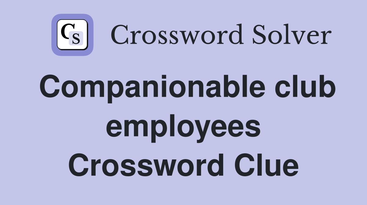 Companionable club employees Crossword Clue