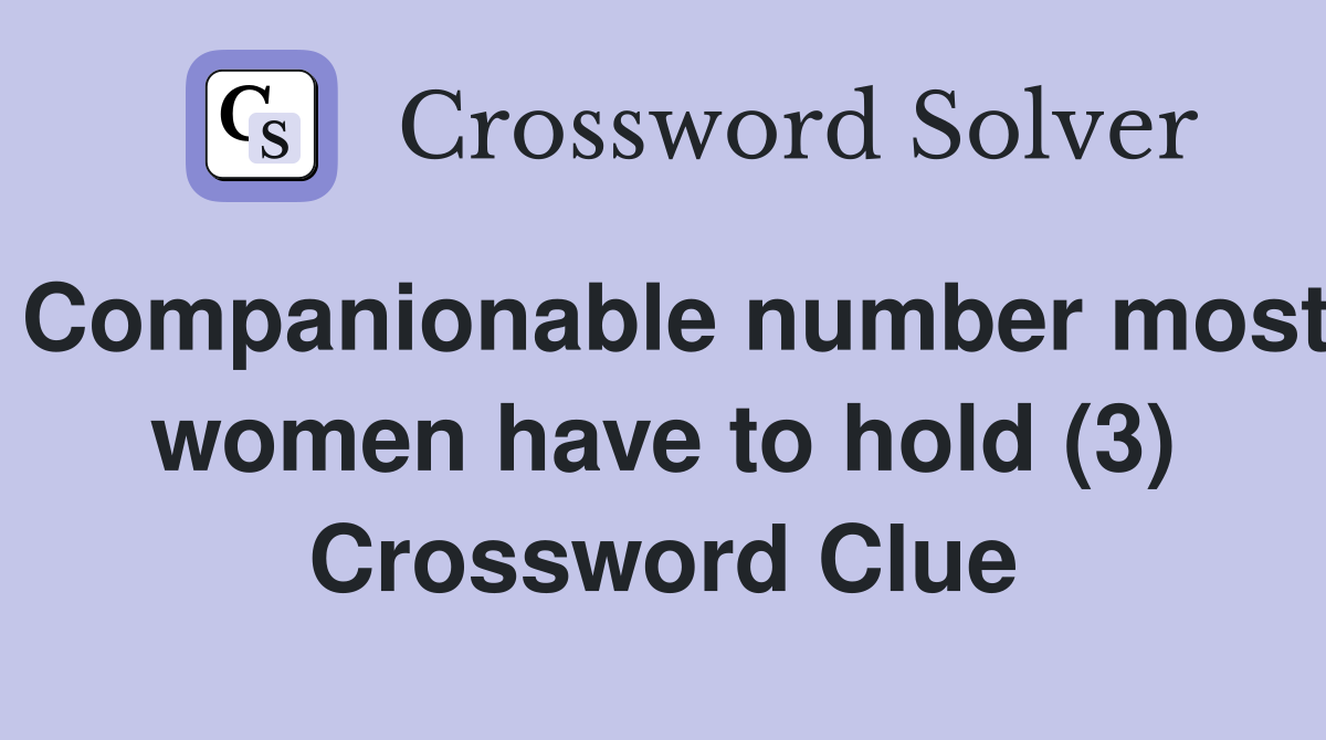 Companionable number most women have to hold (3) Crossword Clue