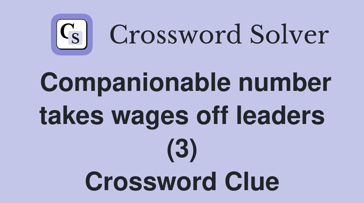 Companionable number takes wages off leaders (3) Crossword Clue