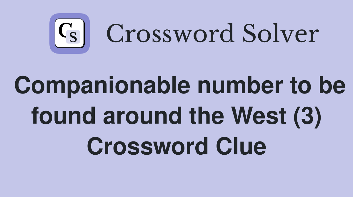 Companionable number to be found around the West (3) Crossword Clue