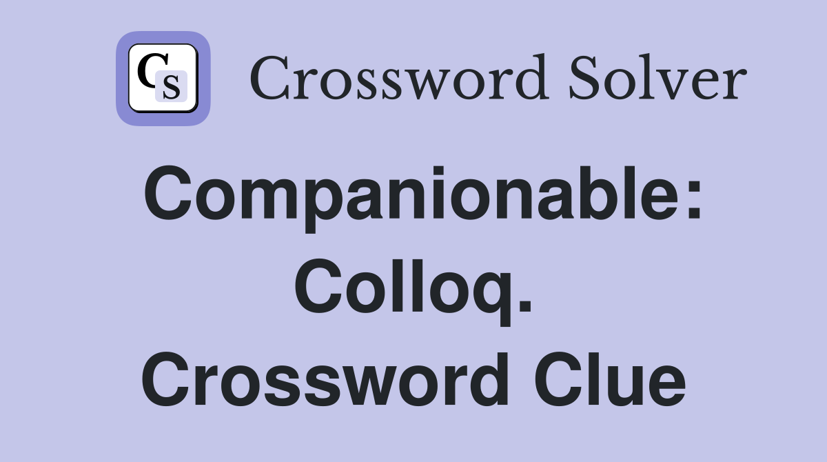 Companionable: Colloq. Crossword Clue
