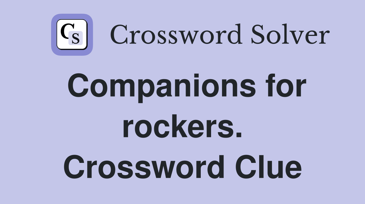 Companions for rockers. Crossword Clue