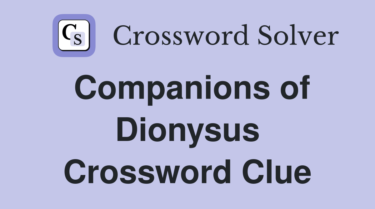 Companions of Dionysus Crossword Clue