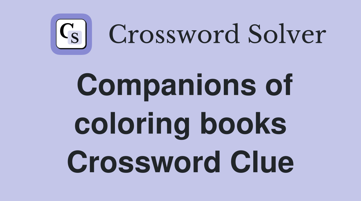 Companions of coloring books Crossword Clue