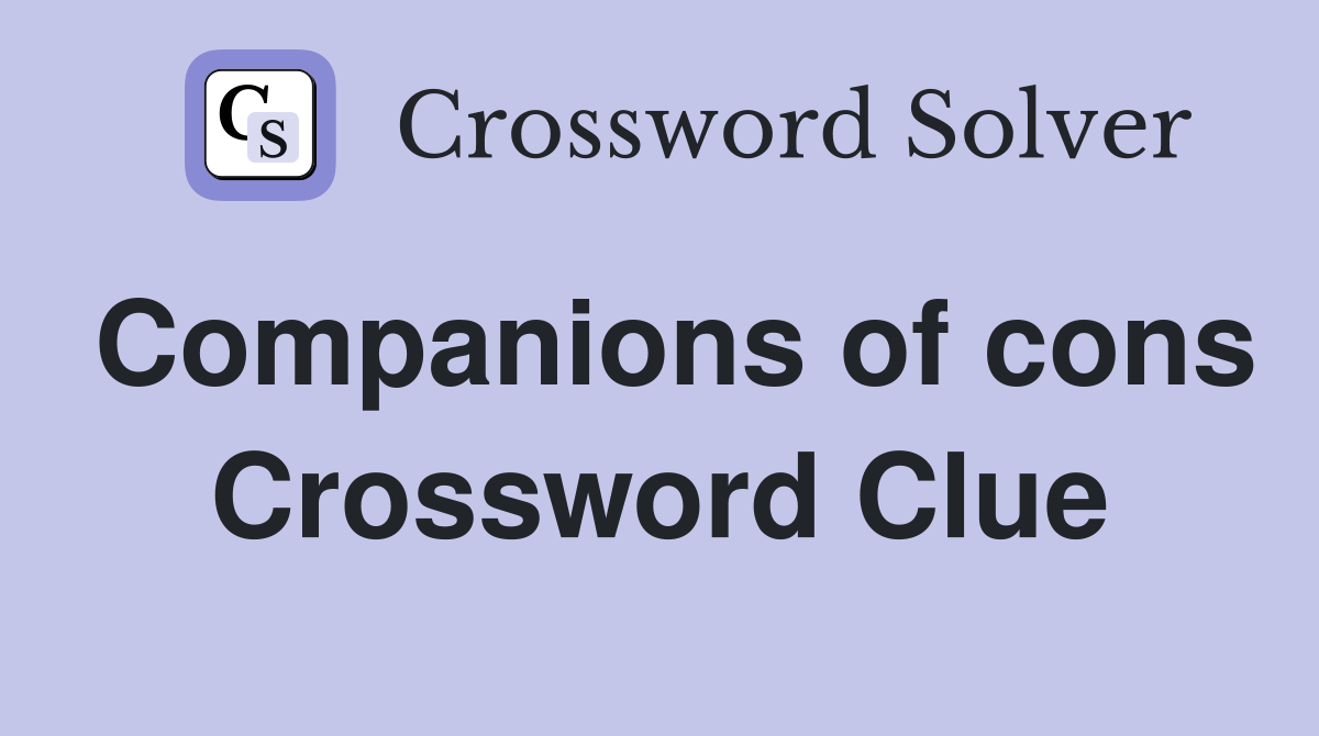 Companions of cons Crossword Clue