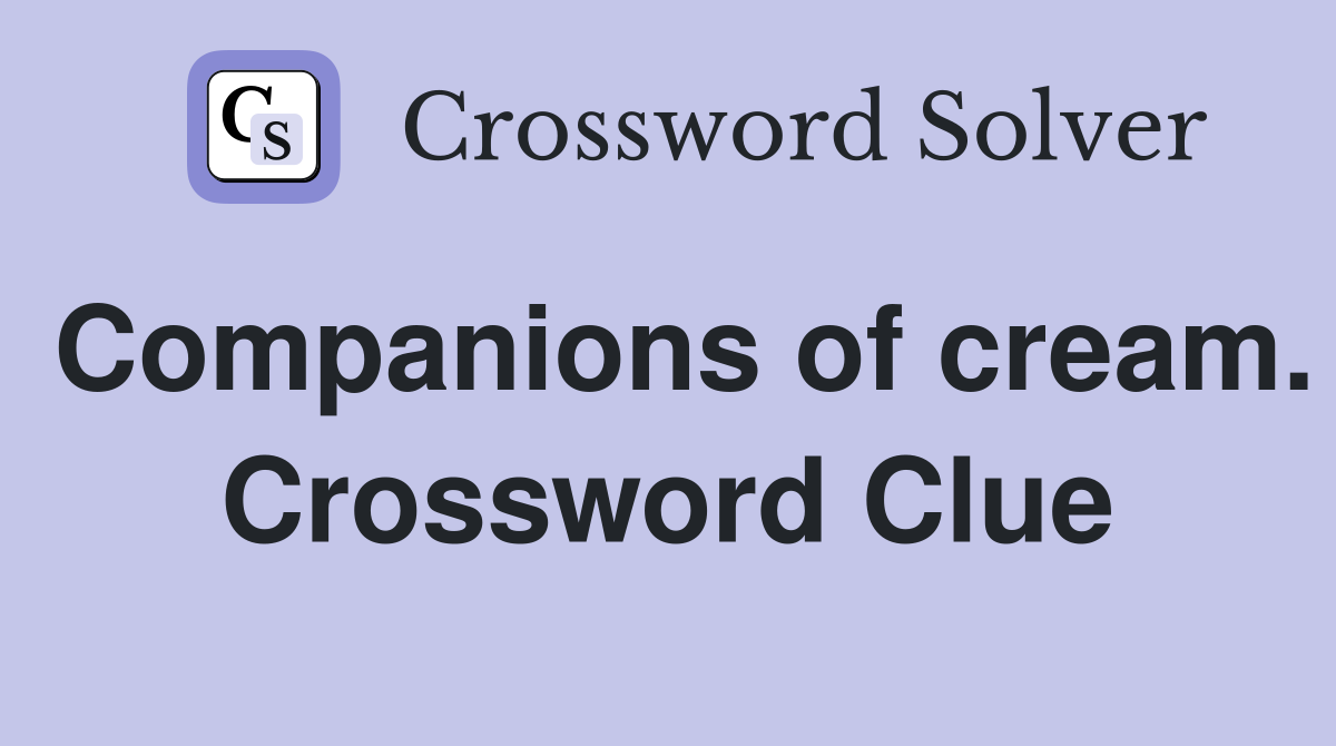 Companions of cream. Crossword Clue
