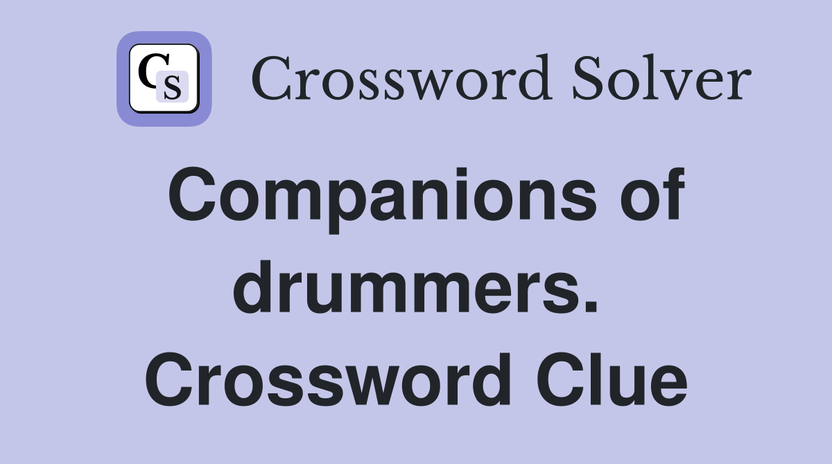 Companions of drummers. Crossword Clue