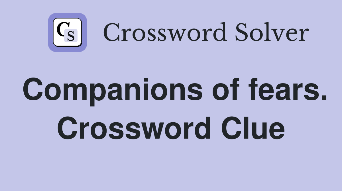 Companions of fears. Crossword Clue